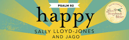 Happy: A Song of Joy and Thanks for Little Ones, based on Psalm 92. (The Story of God’s Great Love)