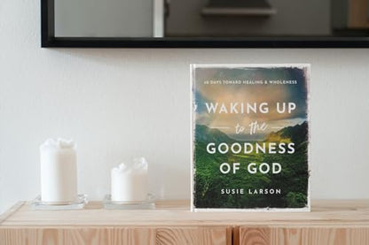 Waking Up to the Goodness of God: 40 Days Toward Healing and Wholeness