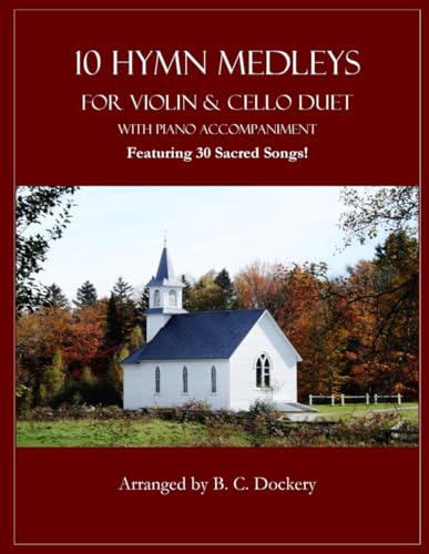 10 Hymn Medleys for Violin and Cello Duet with Piano Accompaniment: Featuring 30 Sacred Songs!