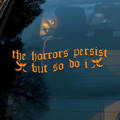 The Horrors Persist But So Do I Car Decal Funny Bats, Mental Health Anxiety Sarcastic Humor Car Window Accessories Affirmations Vinyl Waterproof 6 Inches Bumper Sticker Gift for Friend Mom Dad - style: The Horrors Persist But So Do I