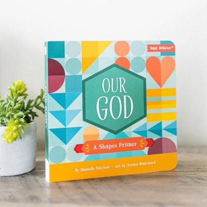 Our God: Christian Shapes Board Book Exploring God's Character Through Scripture (Baby Believer)