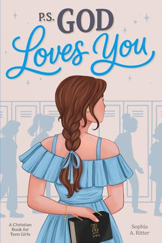 P.S. God Loves You — A Christian Book for Teen Girls: Inspiring Stories about Faith, Self-Esteem, and Friendship with Short Devotionals