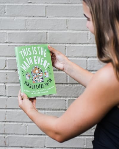 This Is the Main Event: Discovering the Life You Long for in the Life You Have