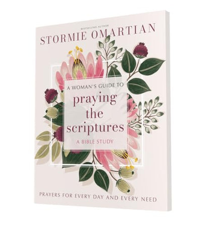 A Woman's Guide to Praying the Scriptures: Prayers for Every Day and Every Need (A Prayer Bible Study)