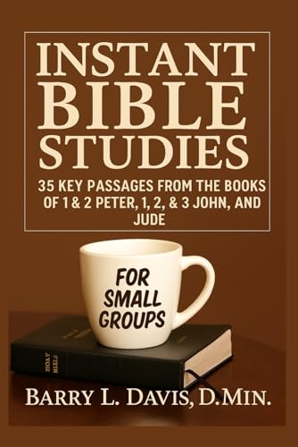 Instant Bible Studies for Small Groups: 35 Key Passages from the Books of 1 & 2 Peter, 1, 2, & 3 John, and Jude