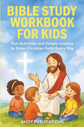 Bible Study Workbook for Kids: Fun Activities and Simple Lessons to Grow Christian Faith Every Day (Christianity for Children)
