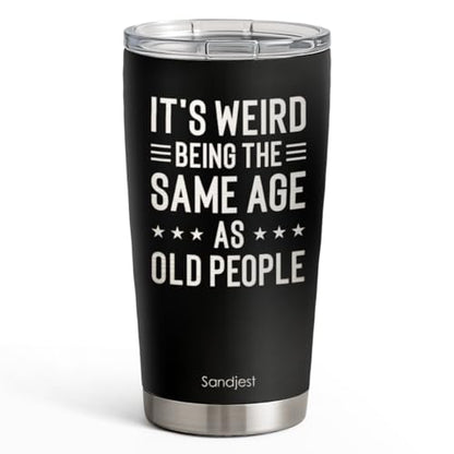 SANDJEST Funny Tumbler 20oz, Stainless Steel Travel Cup with Lid, It's Weird Being the Same Age as Old People Insulated Coffee Mug, Funny Gifts for Men Friends Dad Grandfather on Birthday Christmas - color: Funny