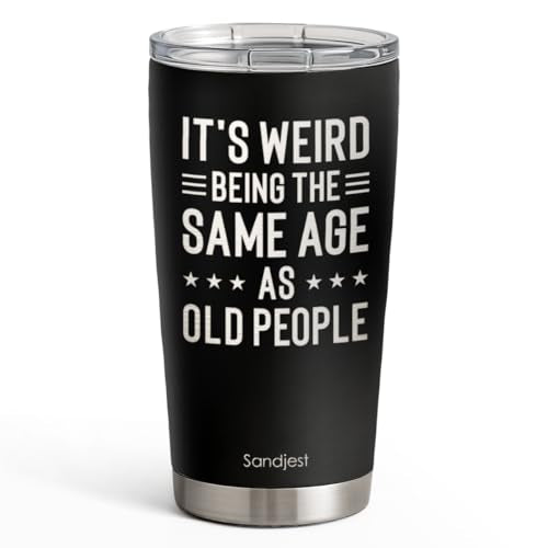 SANDJEST Funny Tumbler 20oz, Stainless Steel Travel Cup with Lid, It's Weird Being the Same Age as Old People Insulated Coffee Mug, Funny Gifts for Men Friends Dad Grandfather on Birthday Christmas - color: Funny