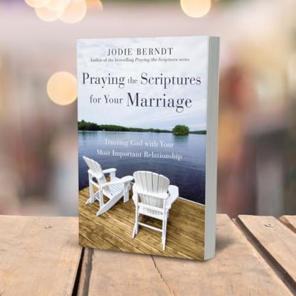 Praying the Scriptures for Your Marriage: Trusting God with Your Most Important Relationship