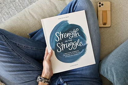 Strength in the Struggle: A Bible Study Workbook for Women on Letting Go of Fear and Anxiety