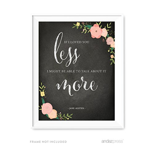 Andaz Press Wedding Love Quote Wall Art, Chalkboard Floral Roses Print, 8.5x11-inch, Gift, Sign, If I loved you less, I might be able to talk about it more. Jane Austen, Emma, 1-Pack - color: QUOTE AUSTEN IF I LOVED YOU LESS