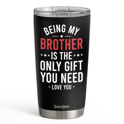 SANDJEST Brother Tumbler 20oz, Funny Stainless Steel Travel Cup with Lid, Being Brother Is the Only Gift You Need Insulated Coffee Mug, Gifts for Men Boys Friends on Birthday Christmas - color: Brother