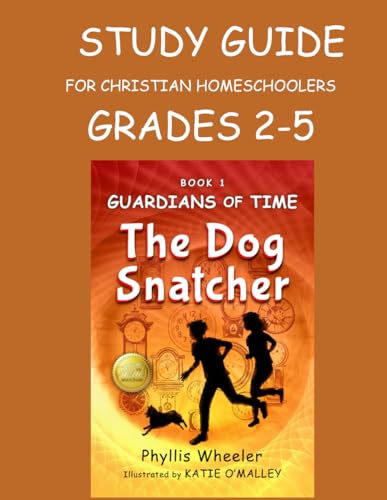 Study Guide for The Dog Snatcher by Phyllis Wheeler: For Christian Homeschoolers, Grades 2-5