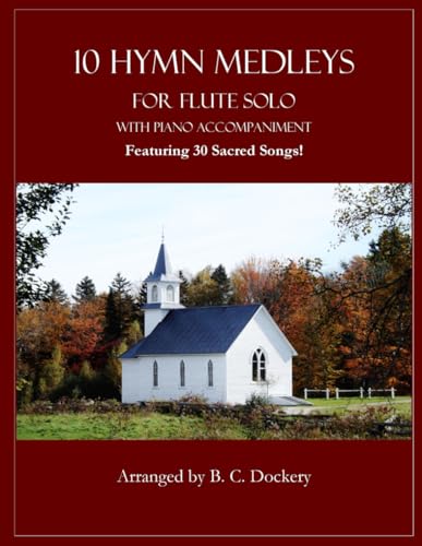10 Hymn Medleys for Flute Solo with Piano Accompaniment: Featuring 30 Sacred Songs!