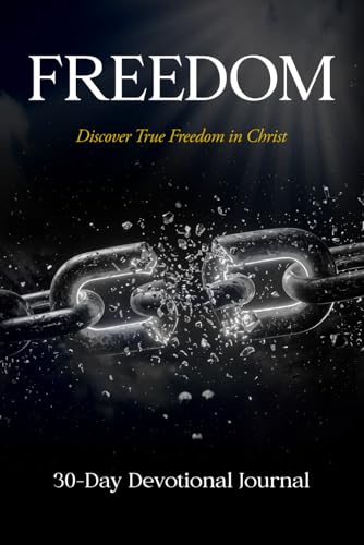 Freedom: A 30-Day Christian Devotional Journal for Inner Healing, Identity in Christ, and Walking in True Freedom