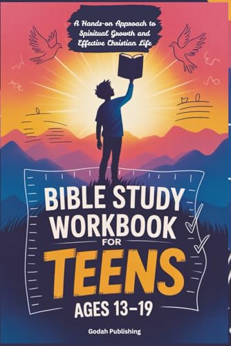 Bible Study Workbook for Teens Ages 13-19: A Hands-on Approach to Spiritual Growth and Effective Christian Life