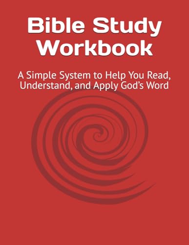 Bible Study Workbook: A Simple System to Help You Read, Understand, and Apply God’s Word