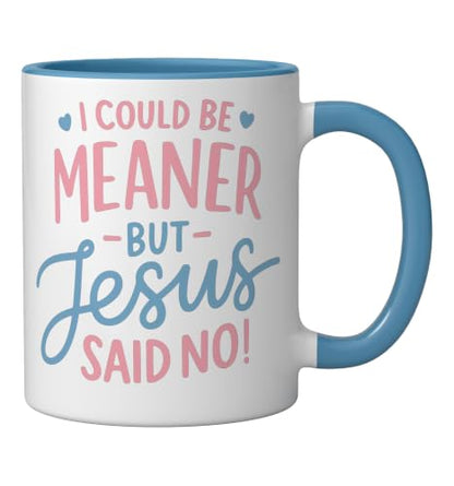 I Could Be Meaner But Jesus Said No Funny Christian Coffee Ceramic Mug, Blue/White, 11oz - color: Blue/White, size: 11 Ounces