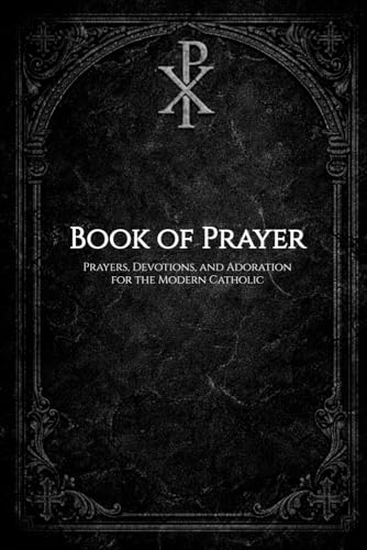 Book of Prayer: Prayers, Devotions, and Adoration for the Modern Catholic