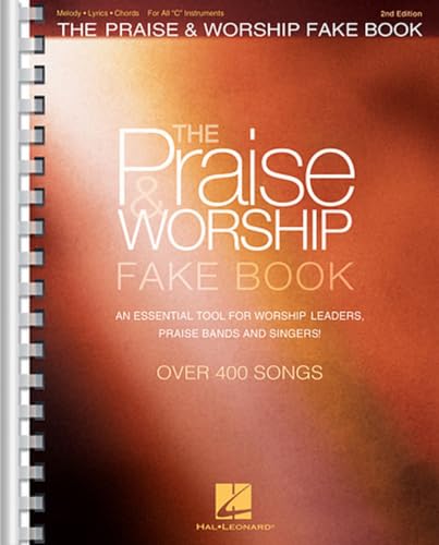 The Praise and Worship Fake Book: 400+ Contemporary and Traditional Songs for C Instruments | Sheet Music with Chords, Lyrics and Melodies for Piano, Guitar, Flute and Worship Bands | 2nd Edition
