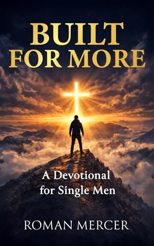 Built for More: Daily Devotions for Single Men Seeking God’s Purpose