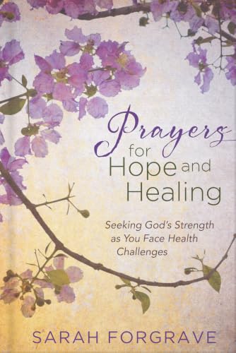 Prayers for Hope and Healing: Seeking God’s Strength as You Face Health Challenges