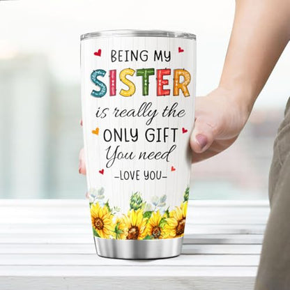 Sister Gift with Sunflower Art, Funny 'Being My Sister Is the Only Gift You Need' Quote, 20oz Stainless Steel Insulated Tumbler, Birthday Present from Brother - color: Sister Love J6