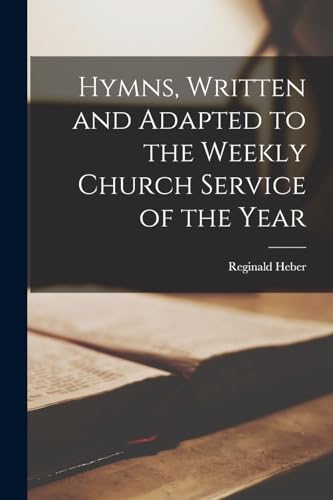 Hymns, Written and Adapted to the Weekly Church Service of the Year
