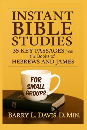 Instant Bible Studies for Small Groups: 35 Key Passages from the Books of Hebrews and James