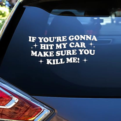 If You're Gonna Hit My Car Make Sure You K*ll Me Car Decal Funny Mental Health Joke Hilarious Car Windows Trucks Accessories Affirmations Vinyl Waterproof 6 Inches Bumper Sticker Gift for Friend Mom - style: If You're Gonna Hit My Car