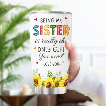 Sister Gift with Sunflower Art, Funny 'Being My Sister Is the Only Gift You Need' Quote, 20oz Stainless Steel Insulated Tumbler, Birthday Present from Brother - color: Sister Love J6