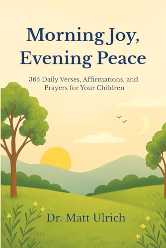 Morning Joy, Evening Peace: 365 Daily Bible Verses, Affirmations, and Prayers for Children Ages 0–10