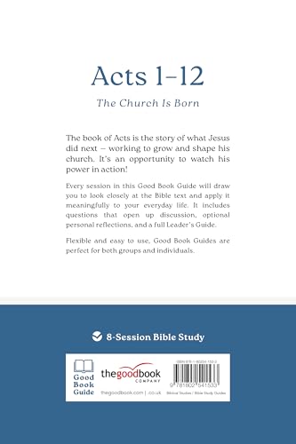 Acts 1 - 12: The Church Is Born: 8-Session Bible Study (Easy-to-use Bible-study workbook with discussion questions and Leader’s Guide included, great for small groups) (Good Book Guides)