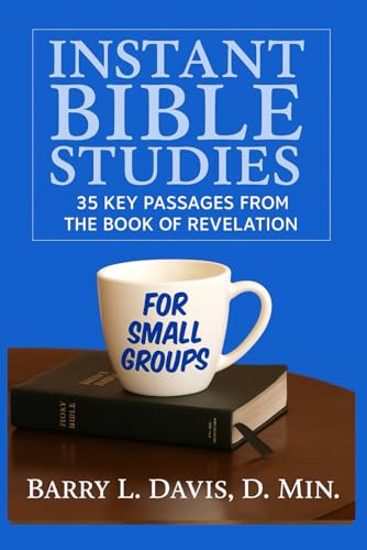 Instant Bible Studies for Small Groups: 35 Key Passages from the Book of Revelation
