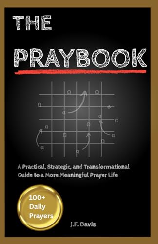 The Praybook: A Practical, Strategic, and Transformational Guide to a More Meaningful Prayer Life (100+ Daily Prayers)