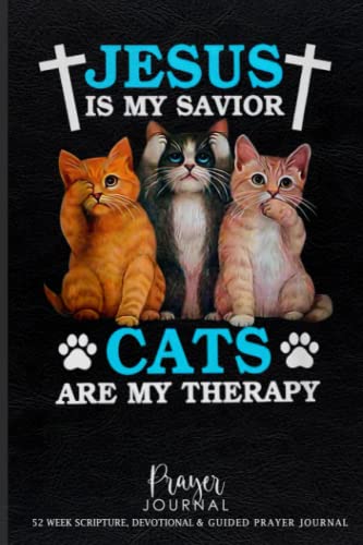 Prayer Journal: Jesus Is My Savior Cats Are My Therapy Christian 6x9" Prayer Journal 171 Pages with Blank Pages to Write in & Prayers Answered List Notebook for Small Group Bible Study