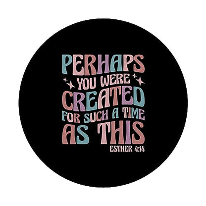 Perhaps You Were Created For Such A Time As This Esther 4:14 PopSockets Adhesive PopGrip - style: Adhesive PopGrip