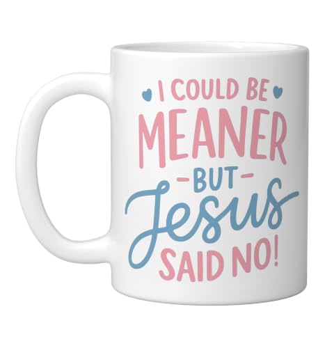 I Could Be Meaner But Jesus Said No Funny Christian Coffee Ceramic Mug, White, 11oz - color: White, size: 11 Ounces