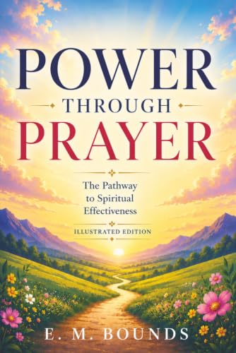 Power Through Prayer – The Pathway to Spiritual Effectiveness – Illustrated Edition