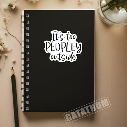 (3Pcs) It's Too Peopley Outside Sticker – Funny Sarcastic Saying Stickers, Introvert Anti Social Humor Vinyl Decal for Laptop Water Bottle Scrapbook Phone Case Helmet, 3" x 2.5" - color: It's Too Peopley Outside