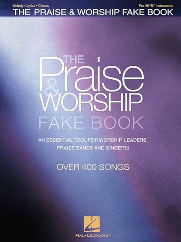 The Praise & Worship Fake Book: B Flat Edition