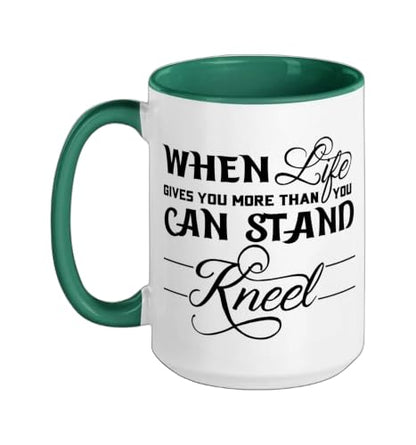 When Life Gives You More Than You Can Stand Kneel God Jesus Ceramic Mug, Dark Green/White, 15oz - color: Dark Green/White, size: 15 Ounces