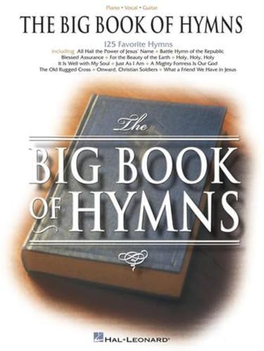 The Big Book of Hymns | Piano/Vocal/Guitar Sheet Music and Songbook | 125 Christian Hymns for Worship, Church, and Home | Sacred Music Collection for Pianists, Choirs, and Music Teachers