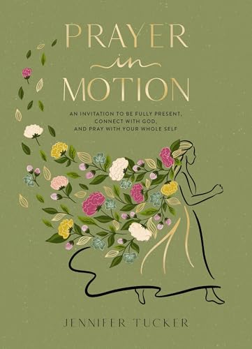 Prayer in Motion: An Invitation to Be Fully Present, Connect with God, and Pray with Your Whole Self