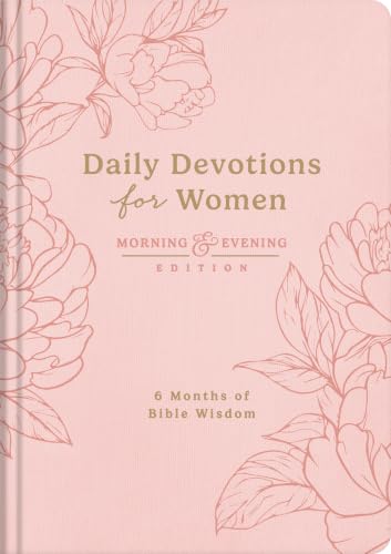 Daily Devotions for Women Morning and Evening Edition: 6 Months of Bible Wisdom