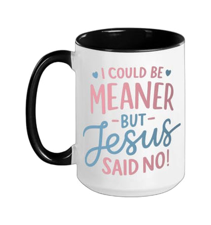 I Could Be Meaner But Jesus Said No Funny Christian Coffee Ceramic Mug, Black/White, 15oz - color: Black/White, size: 15 Ounces