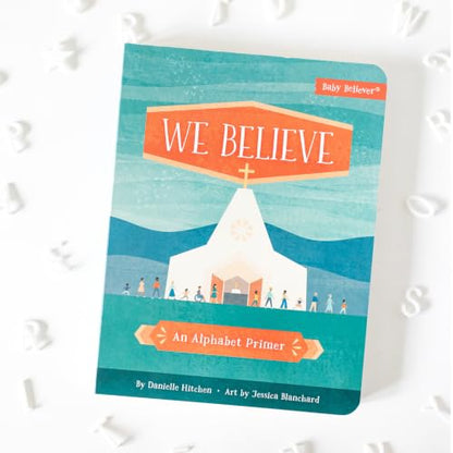 We Believe: Christian Alphabet Board Book Teaching Foundational Christian Theology from A–Z (Baby Believer)
