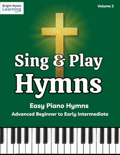 Sing & Play Hymns: Easy Piano Hymns for Advanced Beginner and Early Intermediate Pianists, Volume 2: Classic Christian Hymn Sheet Music Songbook for Worship, Church, and Home