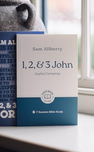 1, 2, and 3 John: Joyful Certainty: 7-Session Bible Study (Easy-to-use Bible-study workbook with discussion questions and Leader’s Guide included, great for small groups) (Good Book Guides)