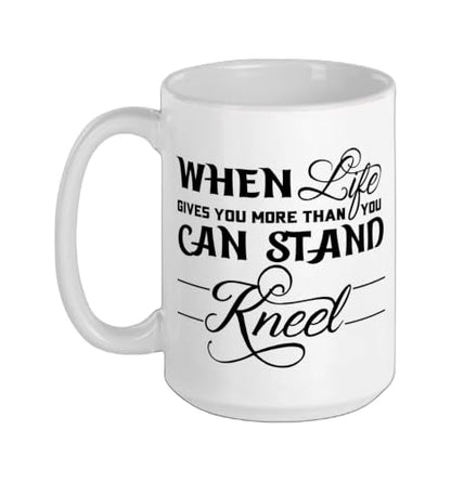 When Life Gives You More Than You Can Stand Kneel God Jesus Ceramic Mug, White, 15oz - color: White, size: 15 Ounces